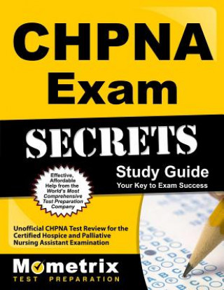 CHPNA Exam Secrets, Study Guide: Unofficial CHPNA Test Review for the Certified Hospice and Palliative Nursing Assistant Examination