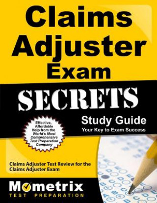 Claims Adjuster Exam Secrets: Claims Adjuster Test Review for the Claims Adjuster Exam
