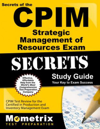 Secrets of the CPIM Strategic Management of Resources Exam Study Guide: CPIM Test Review for the Certified in Production and Inventory Management Exam
