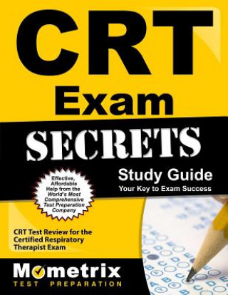 CRT Exam Secrets, Study Guide: CRT Test Review for the Certified Respiratory Therapist Exam