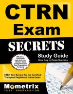 CTRN Exam Secrets Study Guide: CTRN Test Review for the Certified Transport Registered Nurse Exam
