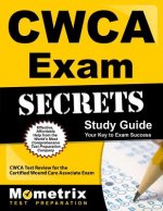 CWCA Exam Secrets Study Guide: CWCA Test Review for the Certified Wound Care Associate Exam