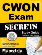 CWON Exam Secrets Study Guide: CWON Test Review for the WOCNCB Certified Wound Ostomy Nurse Exam