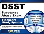 Dsst Substance Abuse Exam Flashcard Study System: Dsst Test Practice Questions and Review for the Dantes Subject Standardized Tests