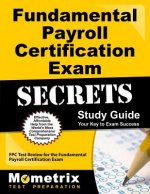 Fundamental Payroll Certification Exam Secrets Study Guide: Fpc Test Review for the Fundamental Payroll Certification Exam