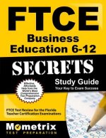 Ftce Business Education 6-12 Secrets Study Guide: Ftce Test Review for the Florida Teacher Certification Examinations