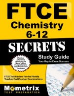 Ftce Chemistry 6-12 Secrets Study Guide: Ftce Test Review for the Florida Teacher Certification Examinations