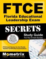 Ftce Florida Educational Leadership Exam Secrets Study Guide: Ftce Test Review for the Florida Teacher Certification Examinations