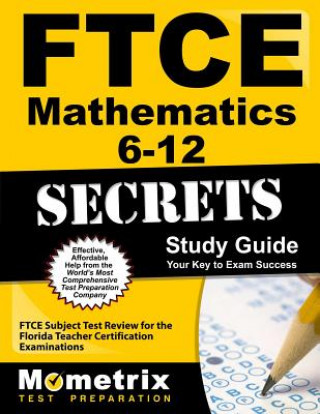Ftce Mathematics 6-12 Secrets Study Guide: Ftce Test Review for the Florida Teacher Certification Examinations