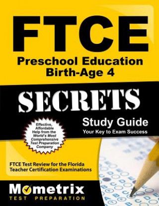 Ftce Preschool Education Birth-Age 4 Secrets Study Guide: Ftce Test Review for the Florida Teacher Certification Examinations