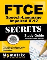 Ftce Speech-Language Impaired K-12 Secrets Study Guide: Ftce Test Review for the Florida Teacher Certification Examinations