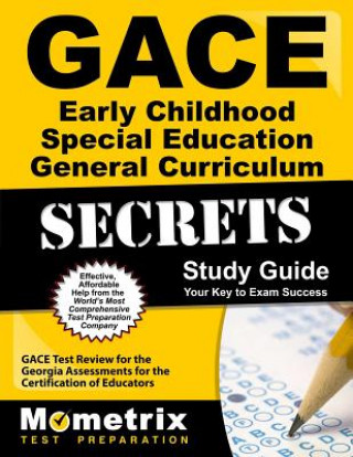 Gace Early Childhood Special Education General Curriculum Secrets Study Guide: Gace Test Review for the Georgia Assessments for the Certification of E
