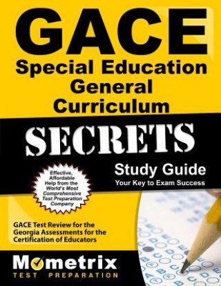 Gace Special Education General Curriculum Secrets Study Guide: Gace Test Review for the Georgia Assessments for the Certification of Educators