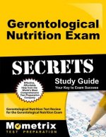 Gerontological Nutrition Exam Secrets Study Guide: Gerontological Nutrition Test Review for the Gerontological Nutrition Exam
