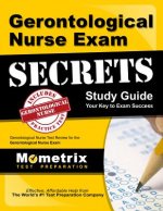 Gerontological Nurse Exam Secrets Study Guide: Gerontological Nurse Test Review for the Gerontological Nurse Exam