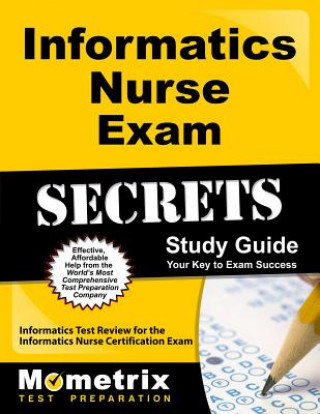 Informatics Nurse Exam Secrets: Informatics Test Review for the Informatics Nurse Certification Exam