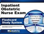Inpatient Obstetric Nurse Exam Flashcard Study System: Inpatient Obstetric Test Practice Questions and Review for the Inpatient Obstetric Nurse Exam