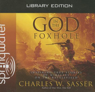 God in the Foxhole: Inspiring True Stories of Miracles on the Battlefield