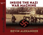 Inside the Nazi War Machine: How Three Generals Unleashed Hitler's Blitzkrieg Upon the World