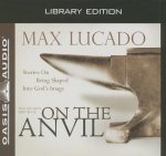 On the Anvil: Stories on Being Shaped Into God's Image