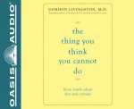 The Thing You Think You Cannot Do (Library Edition): Thirty Truths You Need to Know Now about Fear and Courage