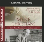 Mere Christians: Inspiring Stories of Encounters with C. S. Lewis
