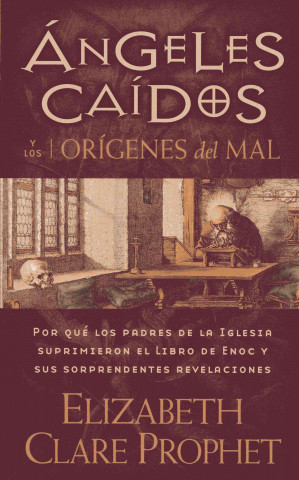 Angeles Caidos y los Origenes del Mal: Por Que los Padres de la Iglesia Suprimieron el Libro de Enoc y Sus Sorprendentes Revelaciones