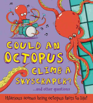 Could an Octopus Climb a Skyscraper?: ...and Other Questions - Hilarious Scenes Bring Octopus Facts to Life!