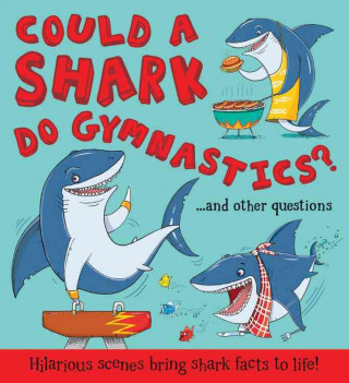Could a Shark Do Gymnastics?: ...and Other Questions - Hilarious Scenes Bring Shark Facts to Life!
