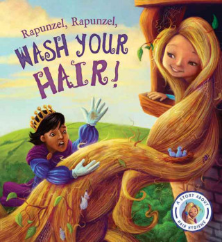Rapunzel, Rapunzel, Wash Your Hair!: A Story about Hair Hygiene