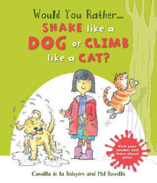 Would You Rather...Shake Like a Dog or Climb Like a Cat?: Hilarious Scenes Bring Pet Facts to Life!