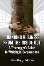 Changing Business from the Inside Out: A Treehugger's Guide to Working in Corporations