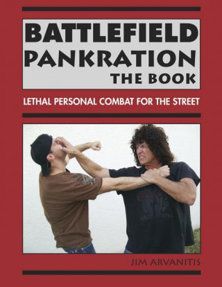 Battlefield Pankration: The Book: Lethal Personal Combat for the Street