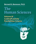 The Human Sciences Volume III: Carkhuff and the Possibilities Science