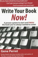 Write Your Book Now!: A Proven System to Start and FINISH the Book You've Always Wanted to Write