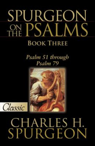 Spurgeon on the Psalms: Book Three: Psalm 51 Through Psalm 79 A Pure Gold Classic