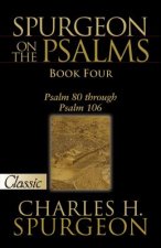 Spurgeon on the Psalms: Book Four -A Pure Gold Classic: Psalm 80 Through Psalm 106