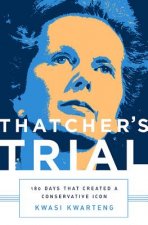 Thatcher's Trial: 180 Days That Created a Conservative Icon