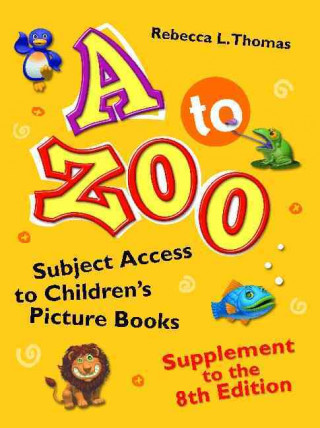 A to Zoo, Supplement to the 8th Edition: Subject Access to Children's Picture Books