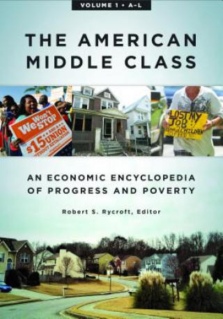 The American Middle Class [2 Volumes]: An Economic Encyclopedia of Progress and Poverty