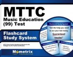 Mttc Music Education (99) Test Flashcard Study System: Mttc Exam Practice Questions and Review for the Michigan Test for Teacher Certification