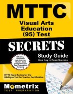 MTTC Visual Arts Education (95) Test Secrets, Study Guide: MTTC Exam Review for the Michigan Test for Teacher Certification