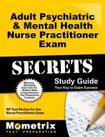 Adult Psychiatric & Mental Health Nurse Practitioner Exam Secrets, Study Guide: NP Test Review for the Nurse Practitioner Exam