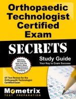 Orthopaedic Technologist Certified Exam Secrets: OT Test Review for the Orthopaedic Technologist Certified Exam