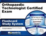 Orthopaedic Technologist Certified Exam Flashcard Study System: OT Test Practice Questions and Review for the Orthopaedic Technologist Certified Exam