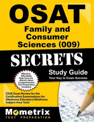 OSAT Family and Consumer Sciences (009) Secrets: CEOE Exam Review for the Certification Examinations for Oklahoma Educators/Oklahoma Subject Area Test