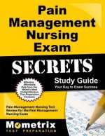 Pain Management Nursing Exam Secrets, Study Guide: Pain Management Nursing Test Review for the Pain Management Nursing Exam