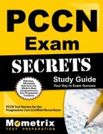 Pccn Exam Secrets: Study Guide: Pccn Test Review for the Progressive Care Certified Nurse Exam