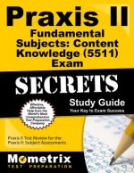 Praxis II Fundamental Subjects Content Knowledge (5511) Exam Secrets Study Guide: Praxis II Test Review for the Praxis II Subject Assessments