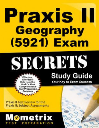 Praxis II Geography (5921) Exam Secrets Study Guide: Praxis II Test Review for the Praxis II Subject Assessments